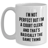 Funny Court Clerk Gifts from Friends - I'm Not Perfect But I'm A Court Clerk And That's Basically The Same Thing White Coffee Mug for Court Clerk Graduation Unique Gifts - Main
